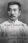 Lu Xun's Revolution: Writing in a Time of Violence