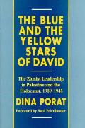 The Blue and the Yellow Stars of David: The Zionist Leadership in Palestine and the Holocaust, 1939-1945