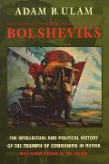 The Bolsheviks: The Intellectual and Political History of the Triumph of Communism in Russia, with a New Preface by the Author