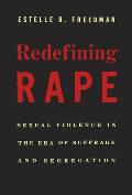 Redefining Rape: Sexual Violence in the Era of Suffrage and Segregation