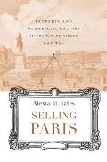 Selling Paris Property & Commercial Culture in the Fin De SiÃ¨cle Capital