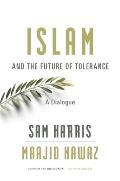 Islam & the Future of Tolerance A Dialogue