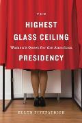 Highest Glass Ceiling Womens Quest for the American Presidency