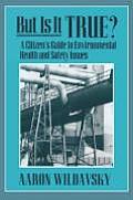 But Is It True?: A Citizen's Guide to Environmental Health and Safety Issues