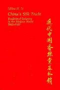 China's Silk Trade: Traditional Industry in the Modern World, 1842-1937
