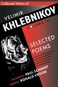 Collected Works of Velimir Khlebnikov Volume III Selected Poems