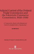 Judicial Control of the Federal Trade Commission and the Interstate Commerce Commission, 1920-1930: A Comparative Study in the Relations of Courts to