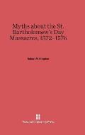Myths About the St. Bartholomew's Day Massacres, 1572-1576
