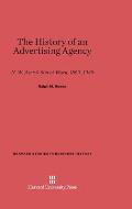 The History of an Advertising Agency: N. W. Ayer & Sons at Work, 1869-1949, Revised Edition