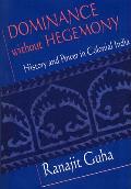 Dominance Without Hegemony: History and Power in Colonial India