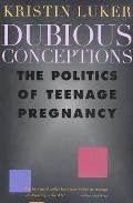 Dubious Conceptions The Politics of Teenage Pregnancy