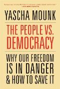 People vs Democracy Why Our Freedom Is in Danger & How to Save It
