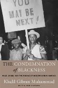 Condemnation of Blackness Race Crime & the Making of Modern Urban America With a New Preface