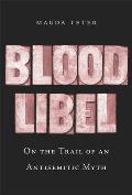Blood Libel On the Trail of an Antisemitic Myth