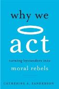Why We Act Turning Bystanders into Moral Rebels