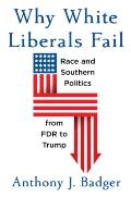 Why White Liberals Fail Race & Southern Politics from FDR to Trump