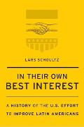 In Their Own Best Interest: A History of the U.S. Effort to Improve Latin Americans