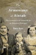 The Armenians of Aintab: The Economics of Genocide in an Ottoman Province
