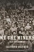 We the Miners Self Government in the California Gold Rush