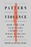 Pattern of Violence: How the Law Classifies Crimes and What It Means for Justice