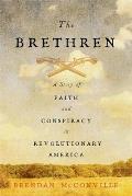 Brethren A Story of Faith & Conspiracy in Revolutionary America