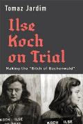 Ilse Koch on Trial: Making the Bitch of Buchenwald