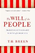 Will of the People The Revolutionary Birth of America