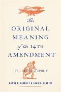 Original Meaning of the Fourteenth Amendment Its Letter & Spirit