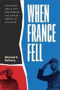 When France Fell The Vichy Crisis & the Fate of the Anglo American Alliance