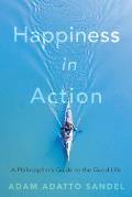 Happiness in Action A Philosophers Guide to the Good Life