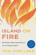 Island on Fire The Revolt That Ended Slavery in the British Empire