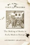 Inky Fingers The Making of Books in Early Modern Europe