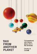 Taxi from Another Planet Conversations with Drivers about Life in the Universe