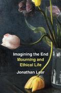 Imagining the End Mourning & Ethical Life