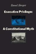 Executive Privilege A Constitutional Myt