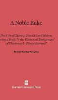 Noble Rake: The Life of Charles, Fourth Lord Mohun. Being a Study in the Historical Background of Thackaray's Henry Esmond