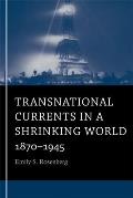 Transnational Currents in a Shrinking World: 1870-1945