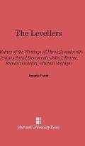 The Levellers: A History of the Writings of Three Seventeenth-Century Social Democrats: John Lilburne, Richard Overton, William Walwy