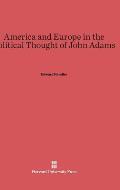 America and Europe in the Political Thought of John Adams