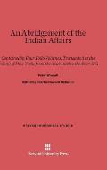 An Abridgement of the Indian Affairs: Contained in Four Folio Volumes, Transacted in the Colony of New York, from the Year 1678 to the Year 1751
