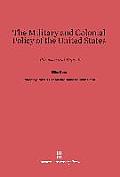 The Military and Colonial Policy of the United States: Addresses and Reports