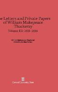 The Letters and Private Papers of William Makepeace Thackeray, Volume III: 1852-1856