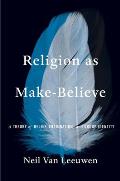 Religion as Make Believe A Theory of Belief Imagination & Group Identity