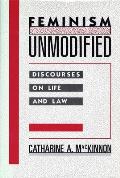 Feminism Unmodified Discourses on Life & Law