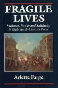 Fragile Lives: Violence, Power, and Solidarity in Eighteenth-Century Paris