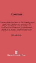 Kosmos: Course of Six Lectures on the Development of Our Inisght Into the Structure of the Universe, Delivered for the Lowell