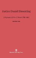 Justice Daniel Dissenting: A Biography of Peter V. Daniel, 1784-1860