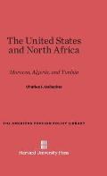 The United States and North Africa: Morocco, Algeria, and Tunisia