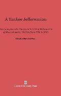 A Yankee Jeffersonian: Selections from the Diary and Letters of William Lee of Massachusetts, Written from 1796 to 1840