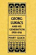 Georg Luk?cs and His Generation, 1900-1918
